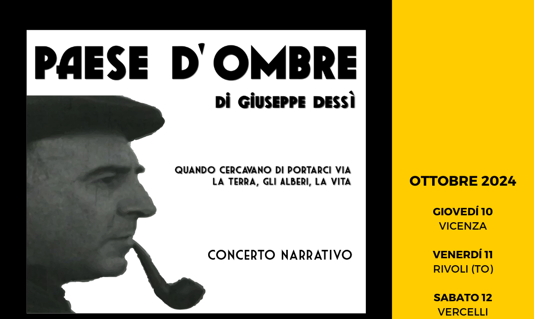 “Paese d’ombre” di Giuseppe Dessi’ in tour nel Nord Italia: il 10 ottobre a Vicenza, l’11 a Rivoli, il 12 a Vercelli e il 13 a Torino